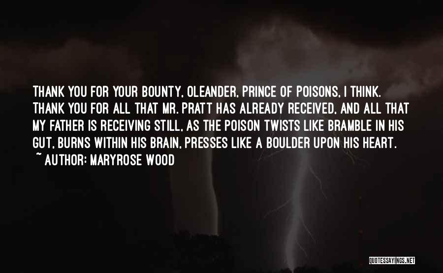 Maryrose Wood Quotes: Thank You For Your Bounty, Oleander, Prince Of Poisons, I Think. Thank You For All That Mr. Pratt Has Already