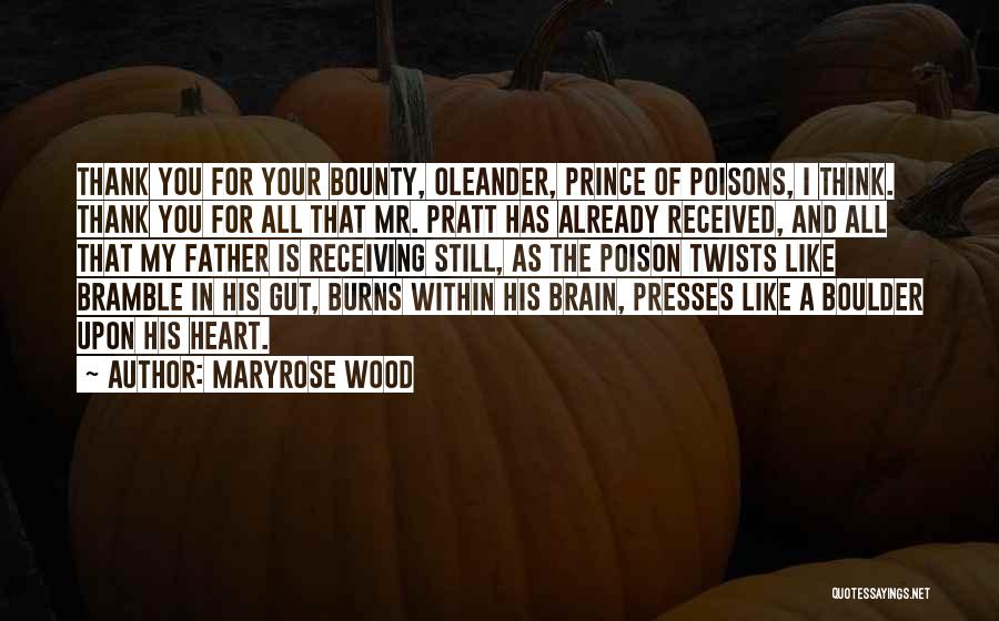 Maryrose Wood Quotes: Thank You For Your Bounty, Oleander, Prince Of Poisons, I Think. Thank You For All That Mr. Pratt Has Already