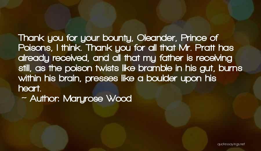 Maryrose Wood Quotes: Thank You For Your Bounty, Oleander, Prince Of Poisons, I Think. Thank You For All That Mr. Pratt Has Already