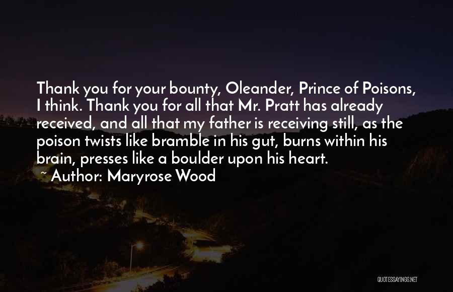 Maryrose Wood Quotes: Thank You For Your Bounty, Oleander, Prince Of Poisons, I Think. Thank You For All That Mr. Pratt Has Already