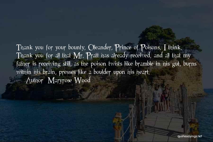 Maryrose Wood Quotes: Thank You For Your Bounty, Oleander, Prince Of Poisons, I Think. Thank You For All That Mr. Pratt Has Already