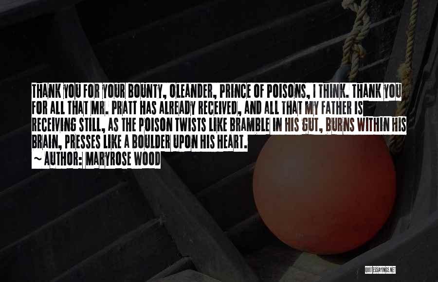 Maryrose Wood Quotes: Thank You For Your Bounty, Oleander, Prince Of Poisons, I Think. Thank You For All That Mr. Pratt Has Already