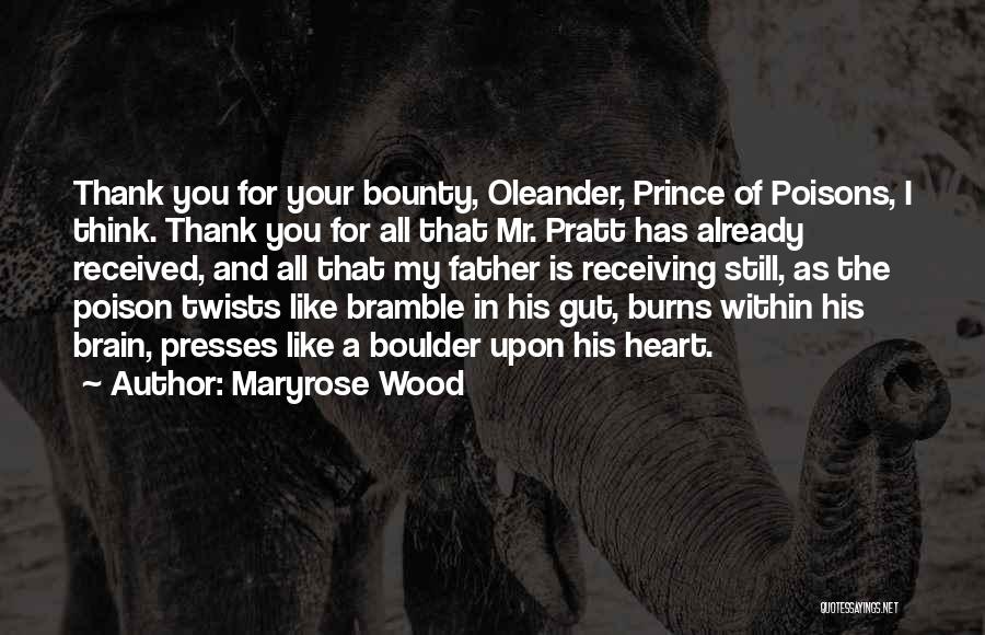 Maryrose Wood Quotes: Thank You For Your Bounty, Oleander, Prince Of Poisons, I Think. Thank You For All That Mr. Pratt Has Already