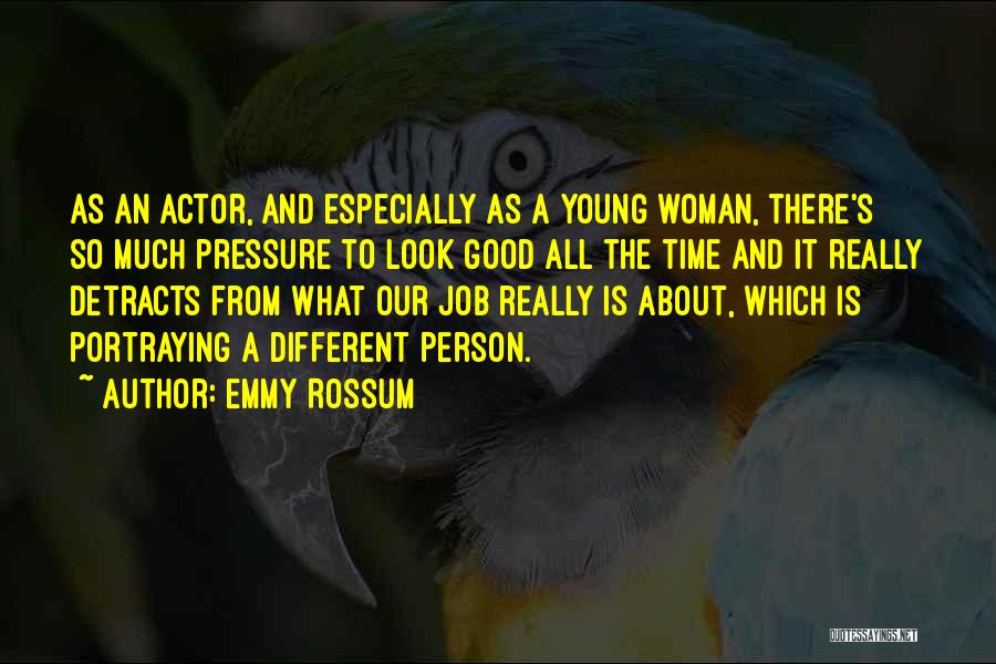 Emmy Rossum Quotes: As An Actor, And Especially As A Young Woman, There's So Much Pressure To Look Good All The Time And