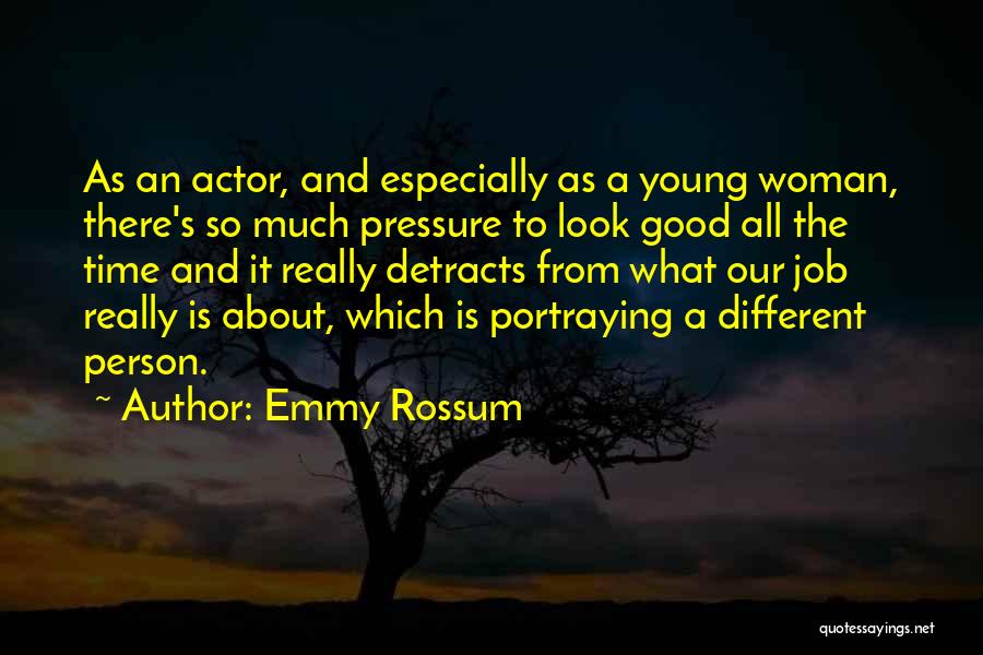 Emmy Rossum Quotes: As An Actor, And Especially As A Young Woman, There's So Much Pressure To Look Good All The Time And