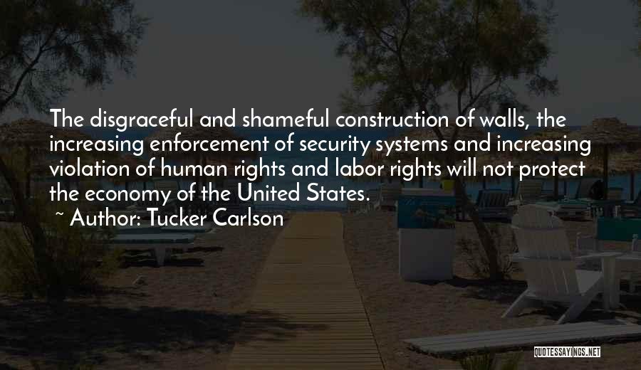 Tucker Carlson Quotes: The Disgraceful And Shameful Construction Of Walls, The Increasing Enforcement Of Security Systems And Increasing Violation Of Human Rights And