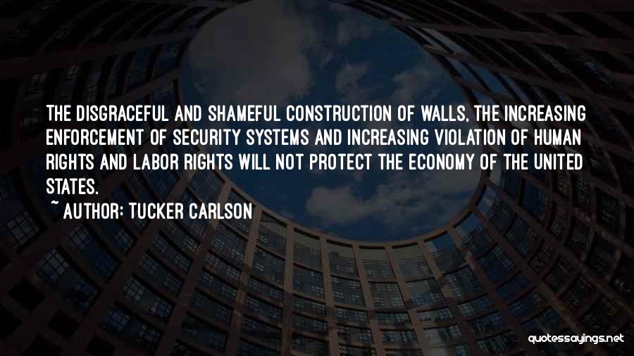 Tucker Carlson Quotes: The Disgraceful And Shameful Construction Of Walls, The Increasing Enforcement Of Security Systems And Increasing Violation Of Human Rights And