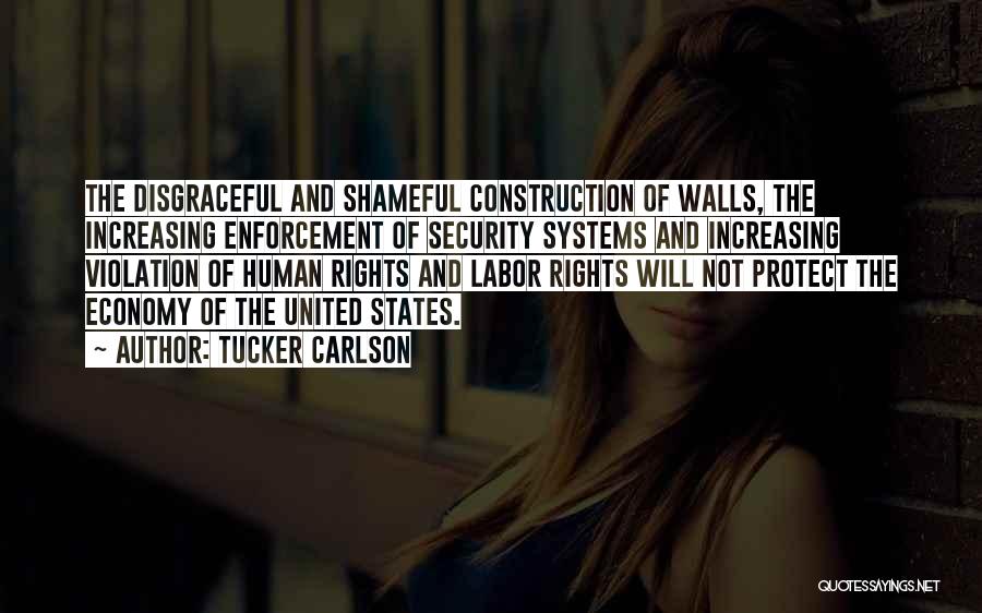 Tucker Carlson Quotes: The Disgraceful And Shameful Construction Of Walls, The Increasing Enforcement Of Security Systems And Increasing Violation Of Human Rights And