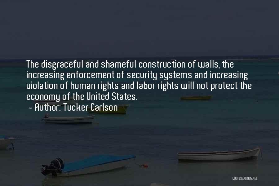 Tucker Carlson Quotes: The Disgraceful And Shameful Construction Of Walls, The Increasing Enforcement Of Security Systems And Increasing Violation Of Human Rights And