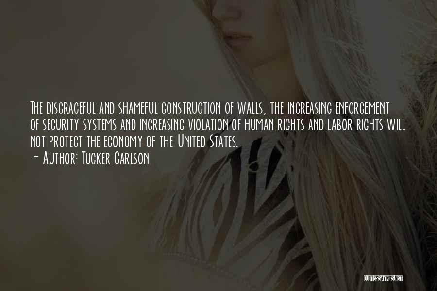 Tucker Carlson Quotes: The Disgraceful And Shameful Construction Of Walls, The Increasing Enforcement Of Security Systems And Increasing Violation Of Human Rights And