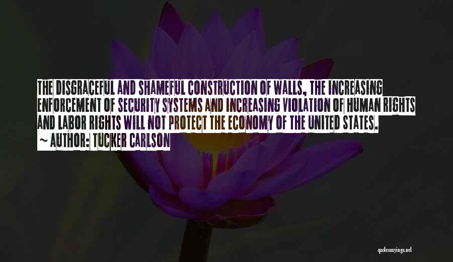 Tucker Carlson Quotes: The Disgraceful And Shameful Construction Of Walls, The Increasing Enforcement Of Security Systems And Increasing Violation Of Human Rights And