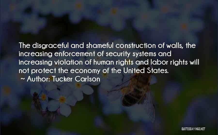 Tucker Carlson Quotes: The Disgraceful And Shameful Construction Of Walls, The Increasing Enforcement Of Security Systems And Increasing Violation Of Human Rights And