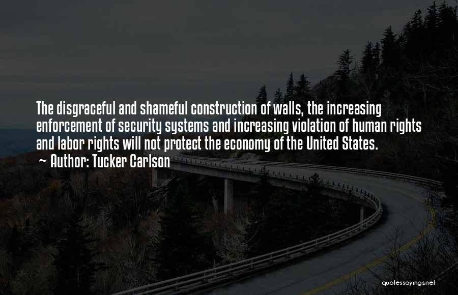 Tucker Carlson Quotes: The Disgraceful And Shameful Construction Of Walls, The Increasing Enforcement Of Security Systems And Increasing Violation Of Human Rights And