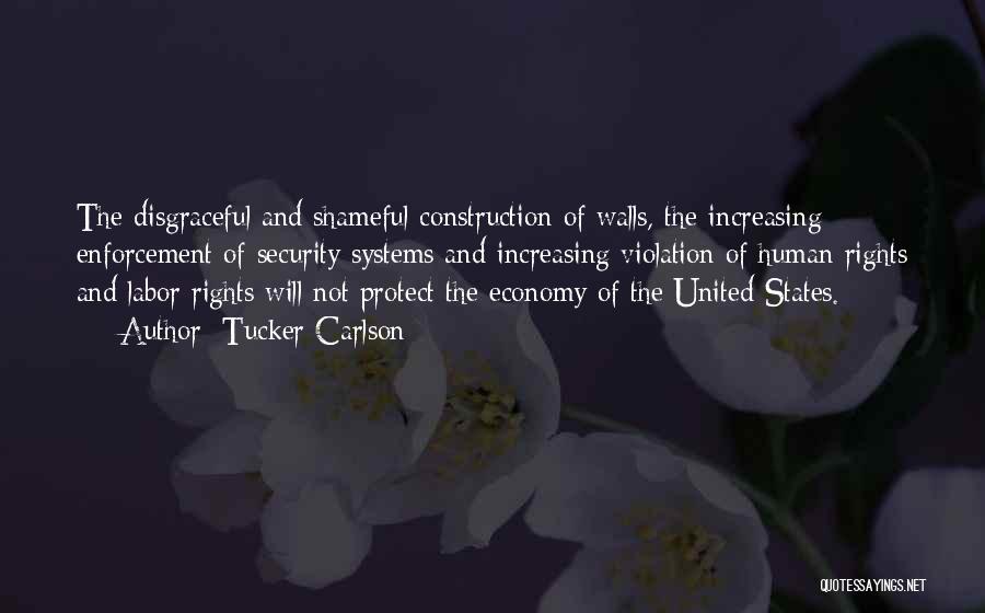 Tucker Carlson Quotes: The Disgraceful And Shameful Construction Of Walls, The Increasing Enforcement Of Security Systems And Increasing Violation Of Human Rights And