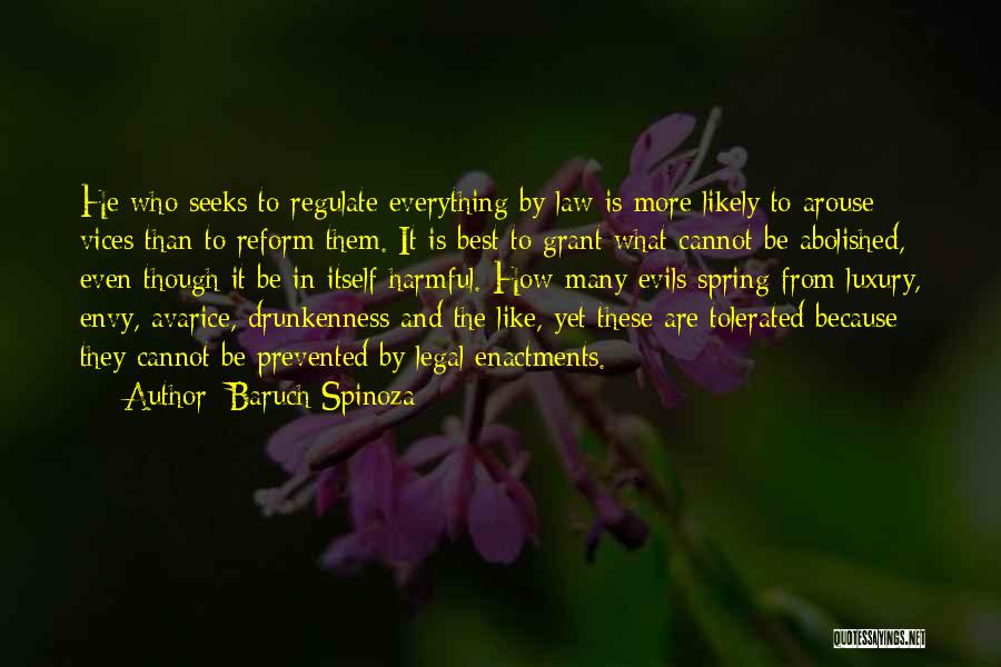 Baruch Spinoza Quotes: He Who Seeks To Regulate Everything By Law Is More Likely To Arouse Vices Than To Reform Them. It Is