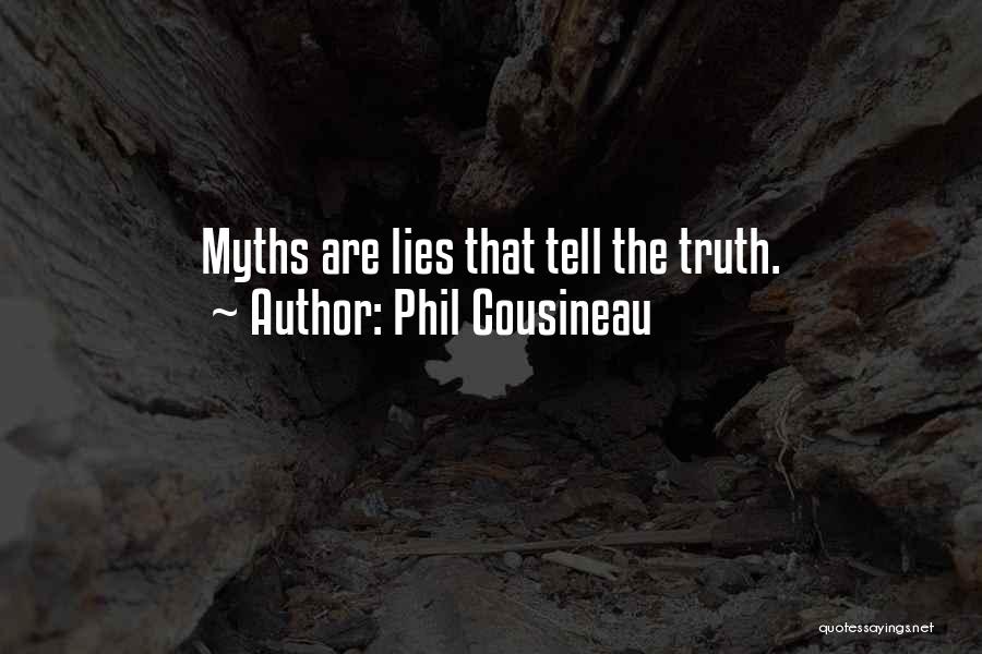 Phil Cousineau Quotes: Myths Are Lies That Tell The Truth.