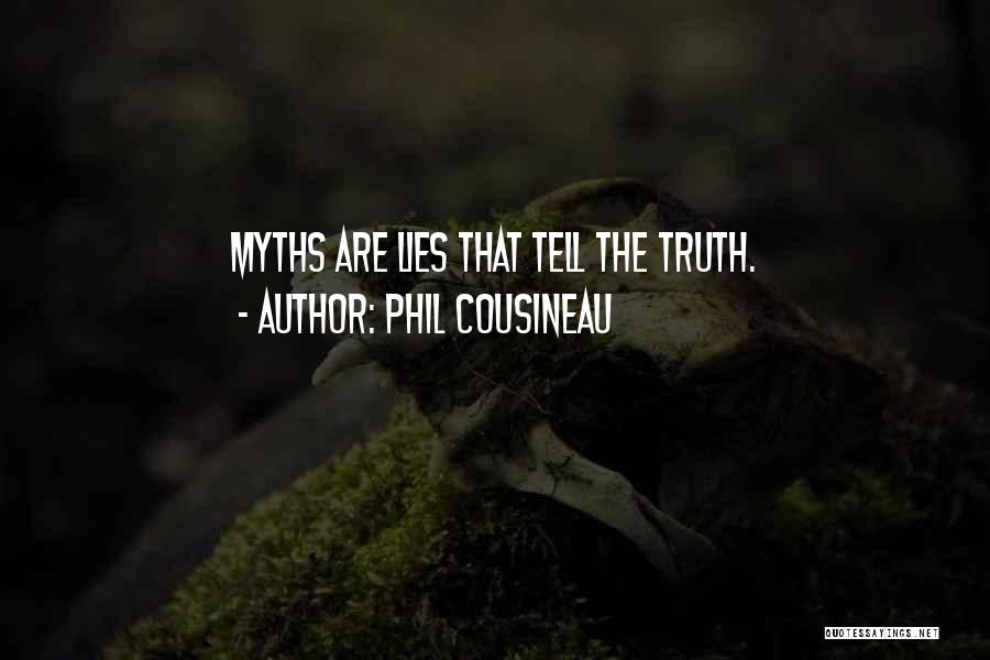 Phil Cousineau Quotes: Myths Are Lies That Tell The Truth.