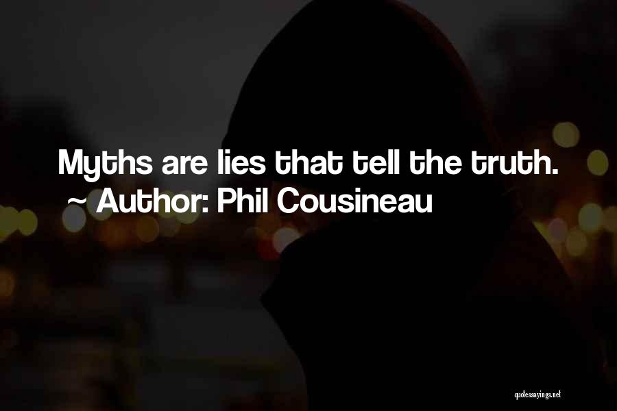 Phil Cousineau Quotes: Myths Are Lies That Tell The Truth.