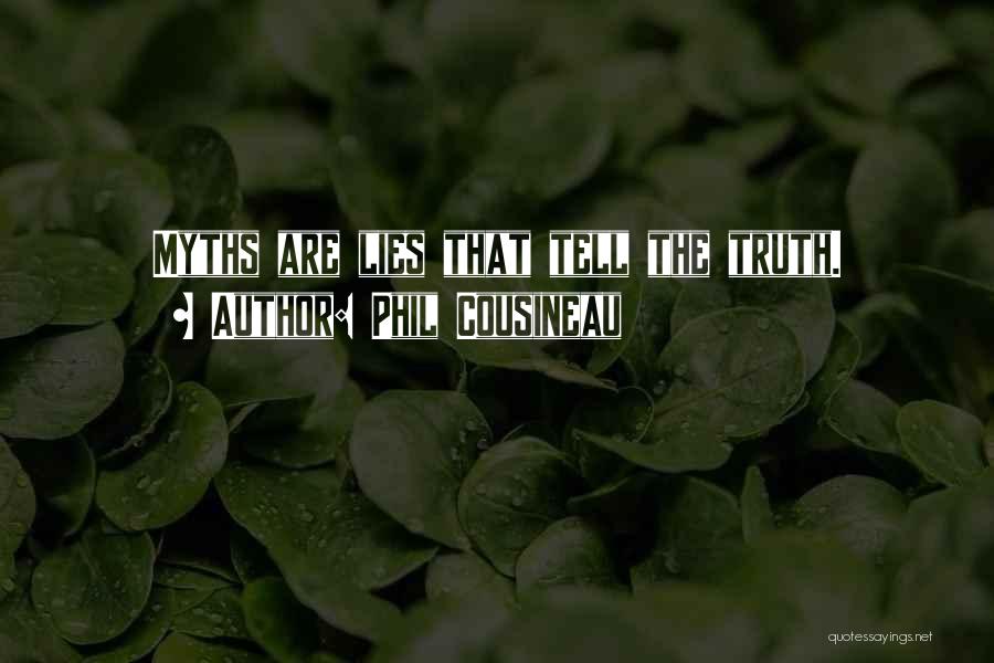 Phil Cousineau Quotes: Myths Are Lies That Tell The Truth.