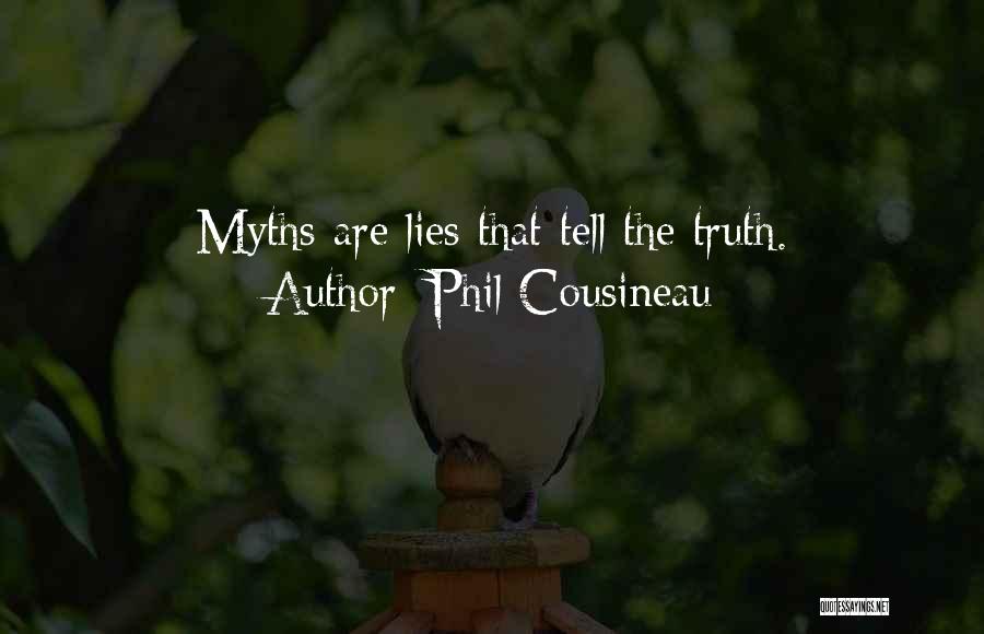 Phil Cousineau Quotes: Myths Are Lies That Tell The Truth.
