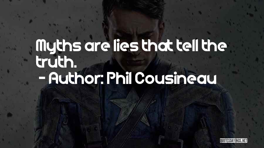 Phil Cousineau Quotes: Myths Are Lies That Tell The Truth.