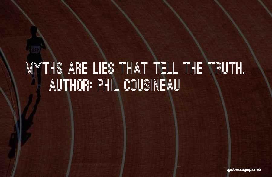 Phil Cousineau Quotes: Myths Are Lies That Tell The Truth.