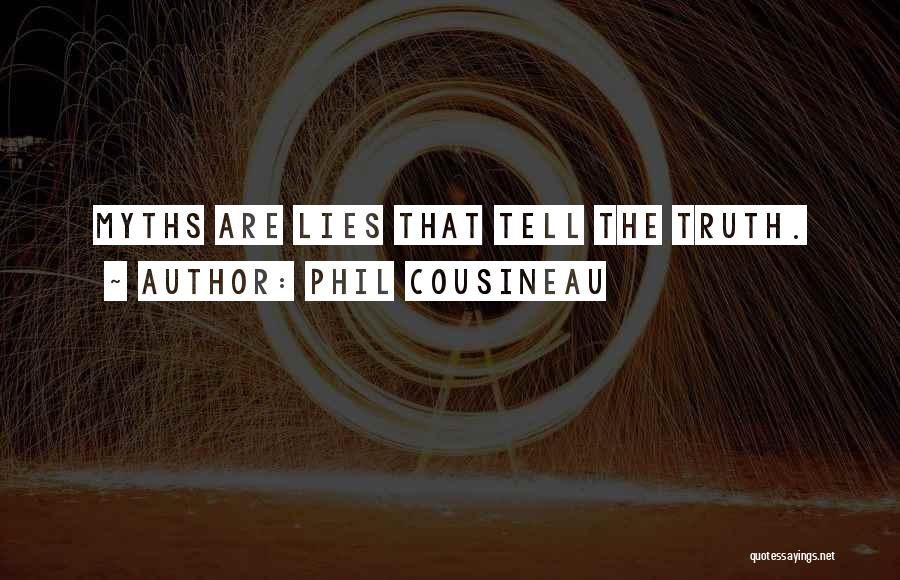 Phil Cousineau Quotes: Myths Are Lies That Tell The Truth.