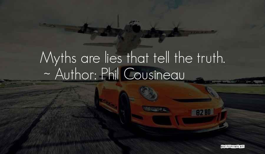 Phil Cousineau Quotes: Myths Are Lies That Tell The Truth.