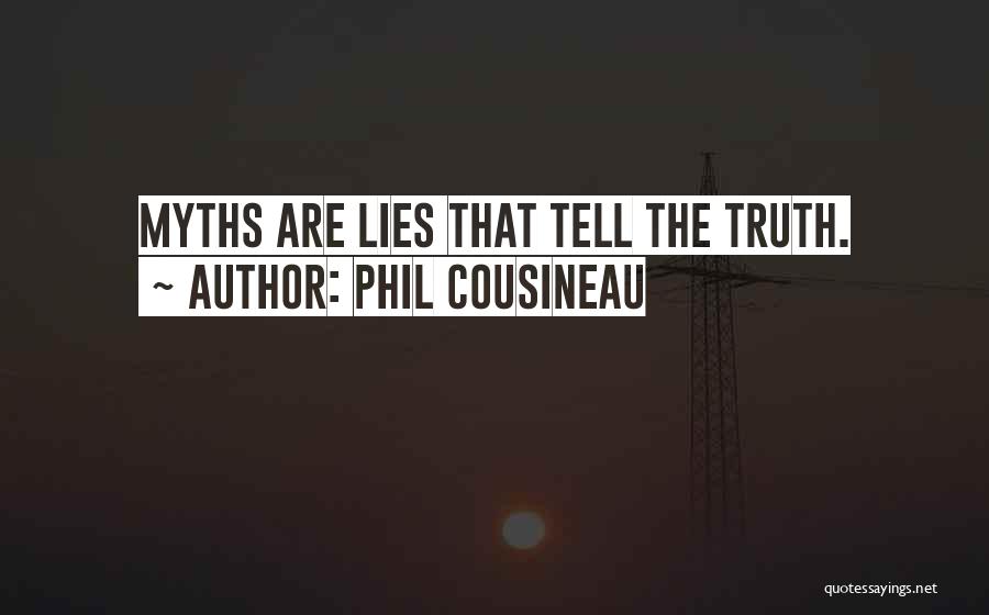 Phil Cousineau Quotes: Myths Are Lies That Tell The Truth.