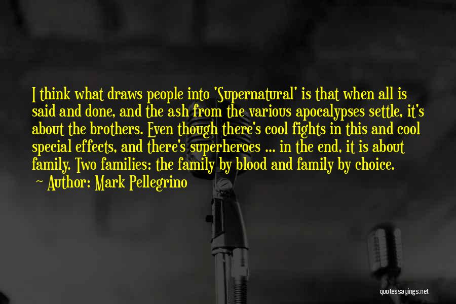 Mark Pellegrino Quotes: I Think What Draws People Into 'supernatural' Is That When All Is Said And Done, And The Ash From The