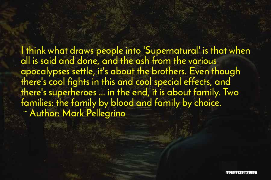 Mark Pellegrino Quotes: I Think What Draws People Into 'supernatural' Is That When All Is Said And Done, And The Ash From The