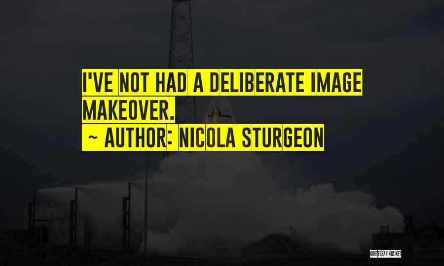 Nicola Sturgeon Quotes: I've Not Had A Deliberate Image Makeover.