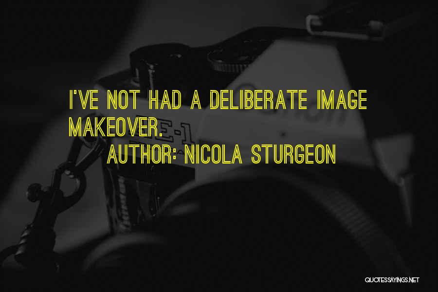 Nicola Sturgeon Quotes: I've Not Had A Deliberate Image Makeover.