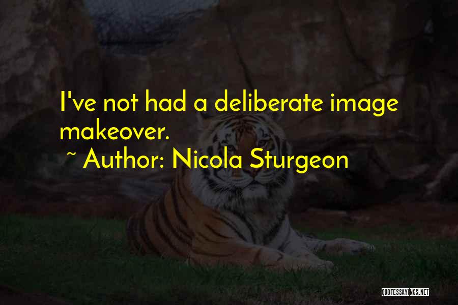 Nicola Sturgeon Quotes: I've Not Had A Deliberate Image Makeover.