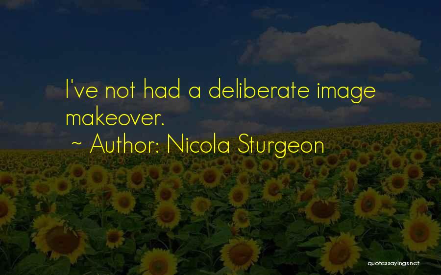 Nicola Sturgeon Quotes: I've Not Had A Deliberate Image Makeover.