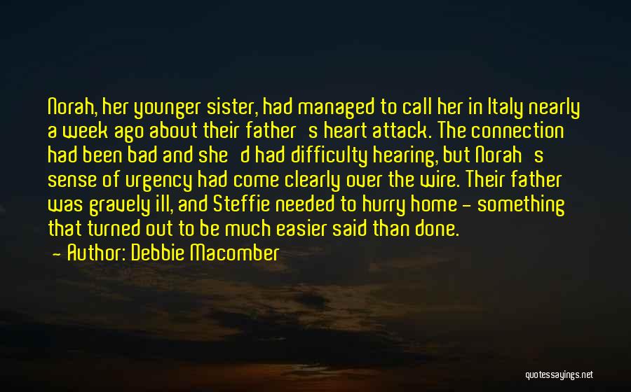 Debbie Macomber Quotes: Norah, Her Younger Sister, Had Managed To Call Her In Italy Nearly A Week Ago About Their Father's Heart Attack.