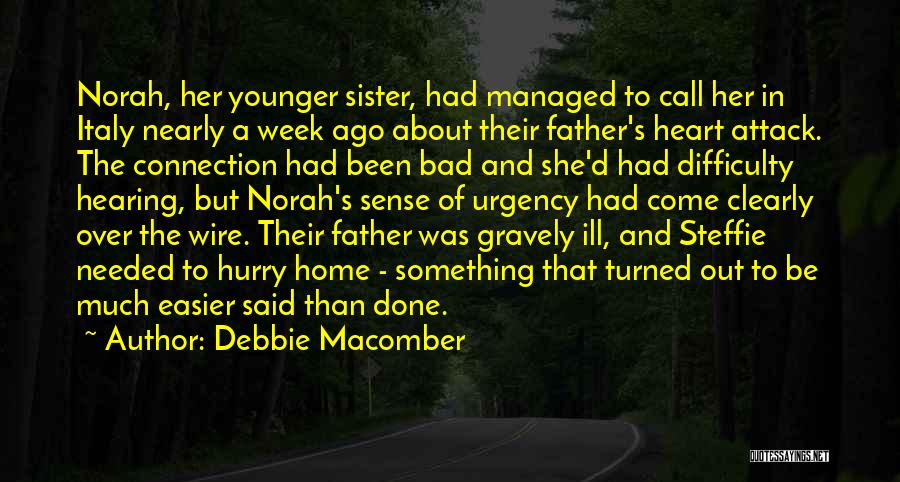 Debbie Macomber Quotes: Norah, Her Younger Sister, Had Managed To Call Her In Italy Nearly A Week Ago About Their Father's Heart Attack.