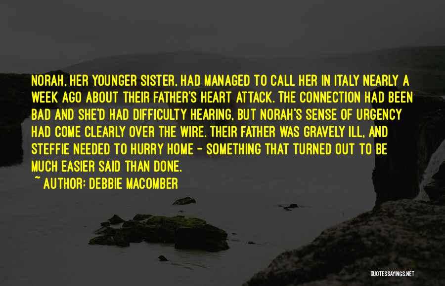 Debbie Macomber Quotes: Norah, Her Younger Sister, Had Managed To Call Her In Italy Nearly A Week Ago About Their Father's Heart Attack.