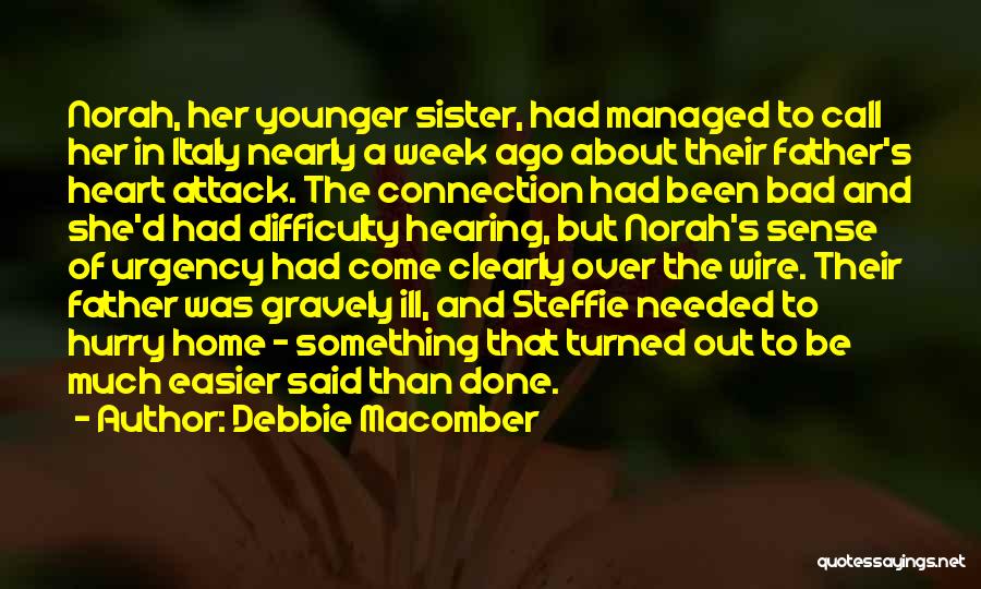 Debbie Macomber Quotes: Norah, Her Younger Sister, Had Managed To Call Her In Italy Nearly A Week Ago About Their Father's Heart Attack.