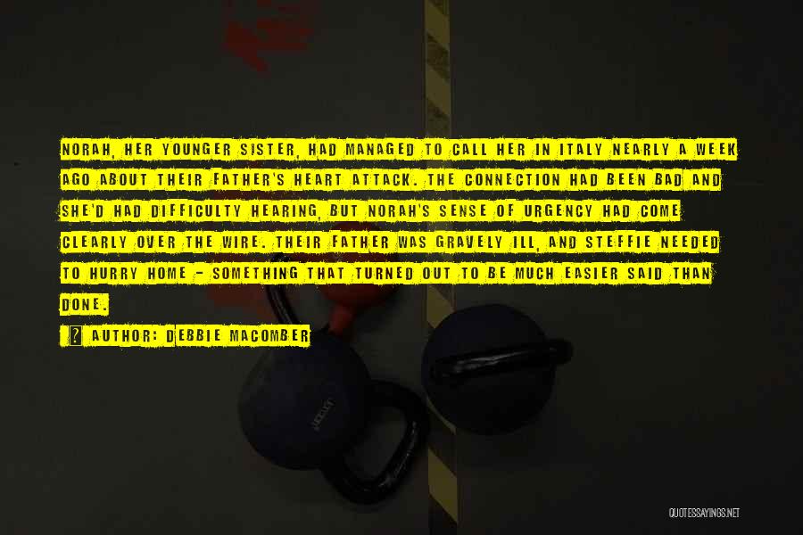 Debbie Macomber Quotes: Norah, Her Younger Sister, Had Managed To Call Her In Italy Nearly A Week Ago About Their Father's Heart Attack.
