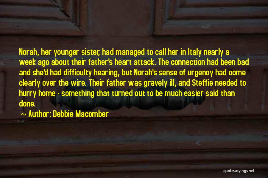 Debbie Macomber Quotes: Norah, Her Younger Sister, Had Managed To Call Her In Italy Nearly A Week Ago About Their Father's Heart Attack.