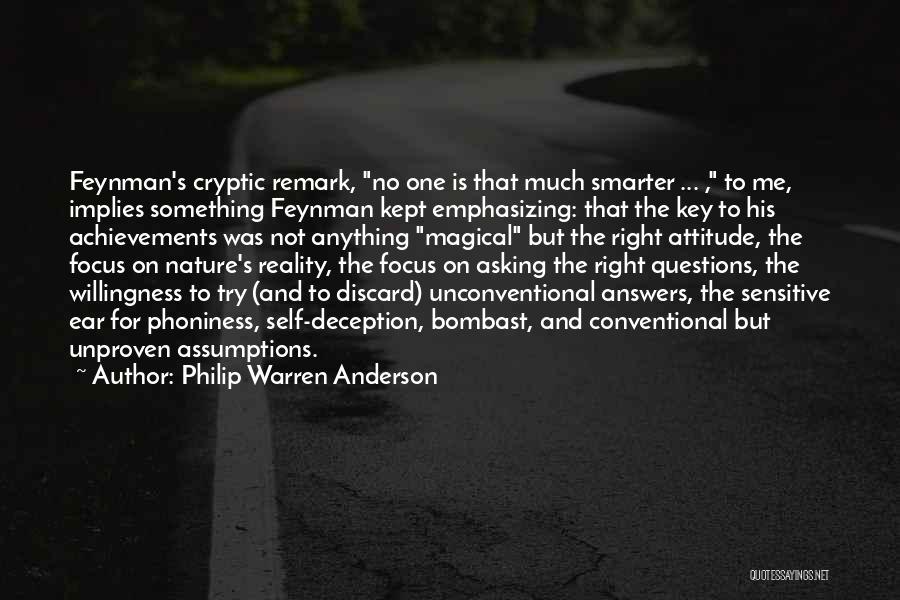 Philip Warren Anderson Quotes: Feynman's Cryptic Remark, No One Is That Much Smarter ... , To Me, Implies Something Feynman Kept Emphasizing: That The