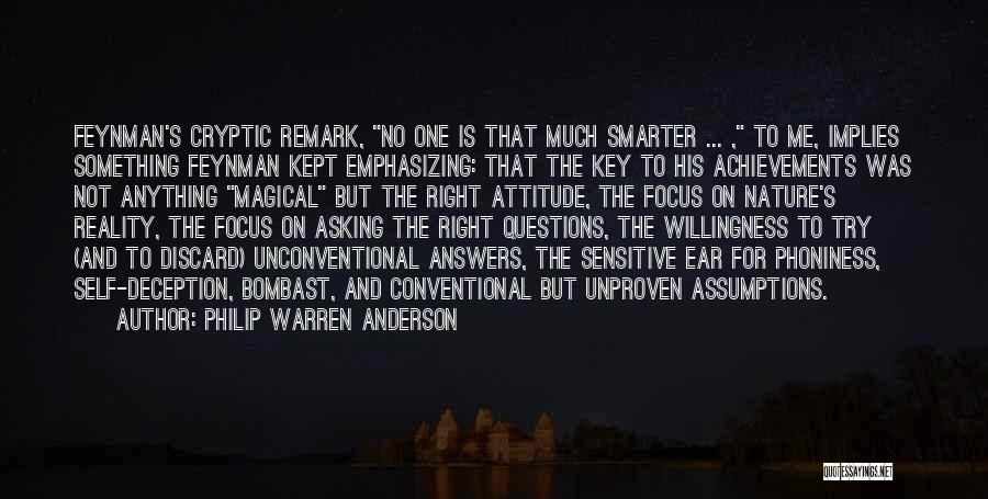 Philip Warren Anderson Quotes: Feynman's Cryptic Remark, No One Is That Much Smarter ... , To Me, Implies Something Feynman Kept Emphasizing: That The
