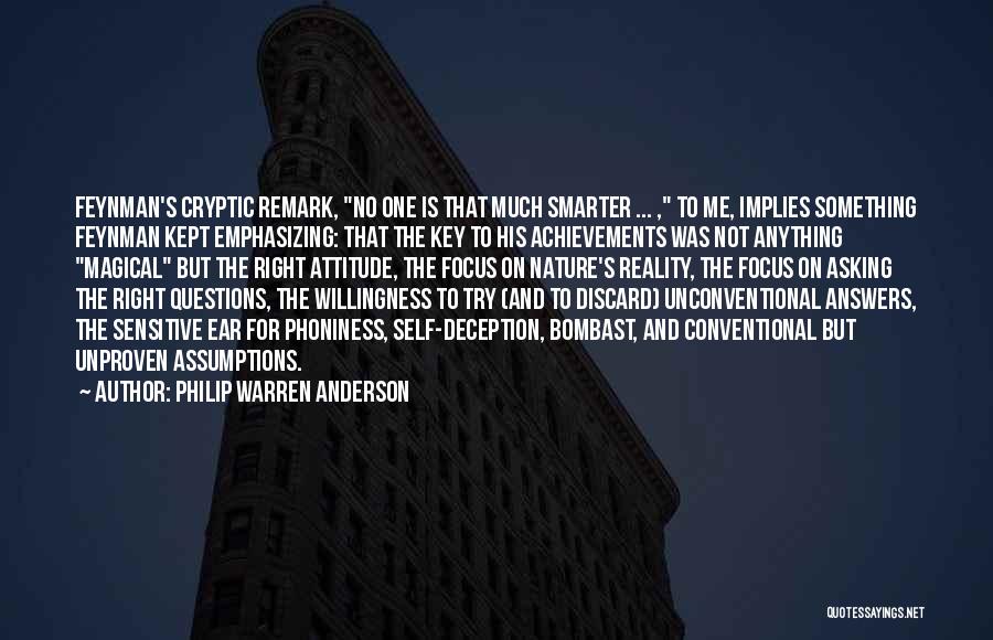 Philip Warren Anderson Quotes: Feynman's Cryptic Remark, No One Is That Much Smarter ... , To Me, Implies Something Feynman Kept Emphasizing: That The
