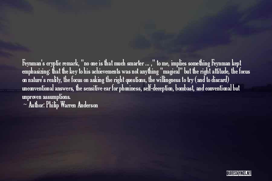 Philip Warren Anderson Quotes: Feynman's Cryptic Remark, No One Is That Much Smarter ... , To Me, Implies Something Feynman Kept Emphasizing: That The