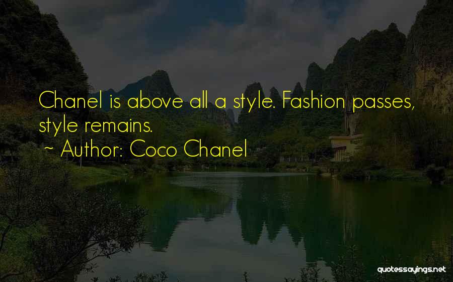 Coco Chanel Quotes: Chanel Is Above All A Style. Fashion Passes, Style Remains.