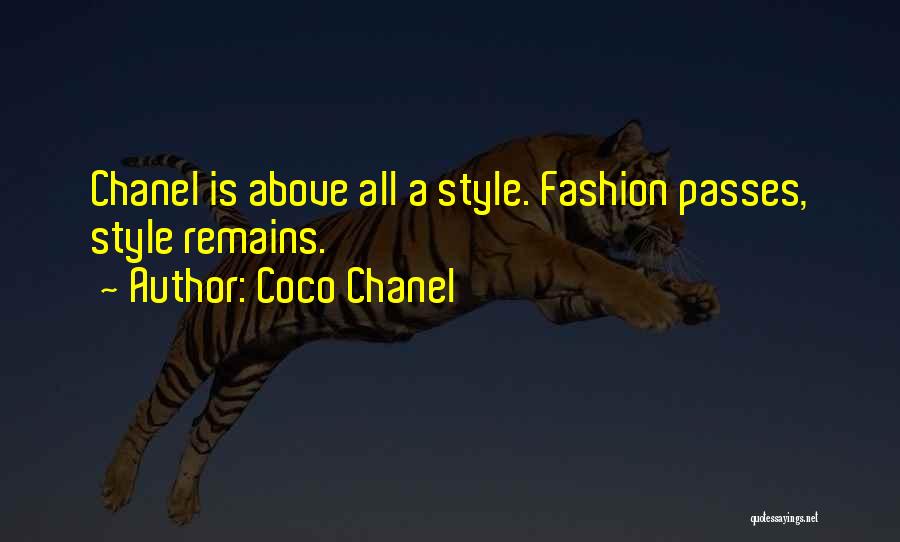 Coco Chanel Quotes: Chanel Is Above All A Style. Fashion Passes, Style Remains.