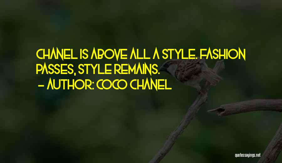 Coco Chanel Quotes: Chanel Is Above All A Style. Fashion Passes, Style Remains.