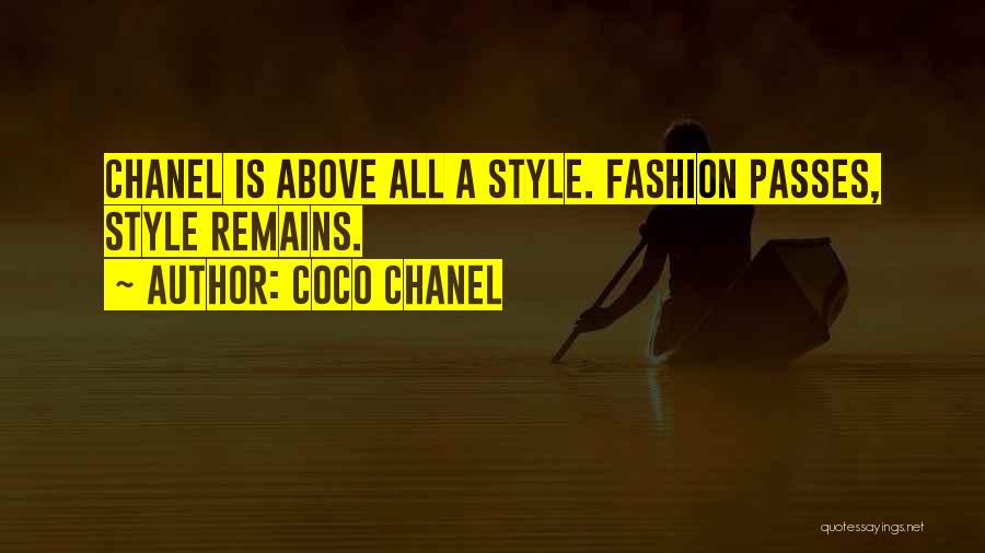 Coco Chanel Quotes: Chanel Is Above All A Style. Fashion Passes, Style Remains.