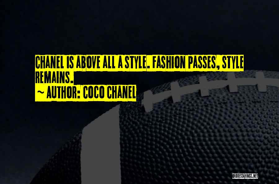 Coco Chanel Quotes: Chanel Is Above All A Style. Fashion Passes, Style Remains.